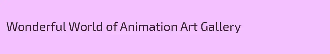 Wonderful World of Animation Art Gallery